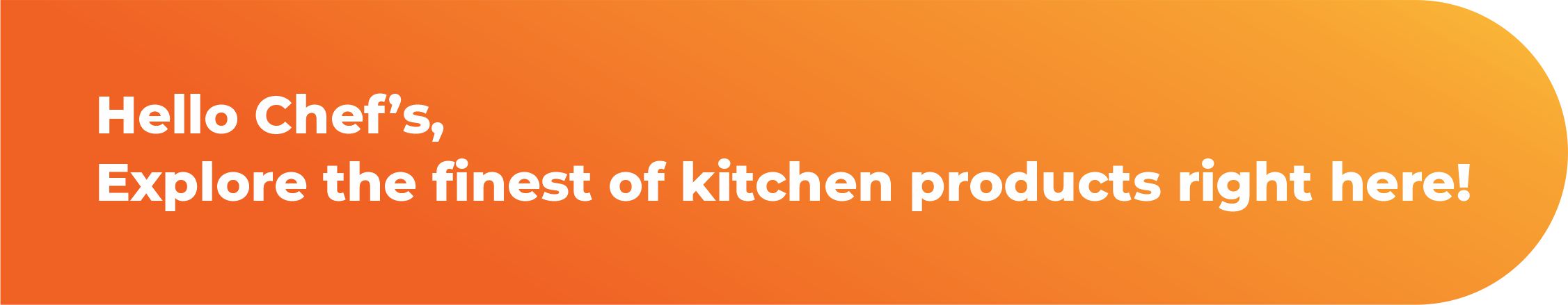 Hello Chef's, Explore the finest of kitchen products right here!